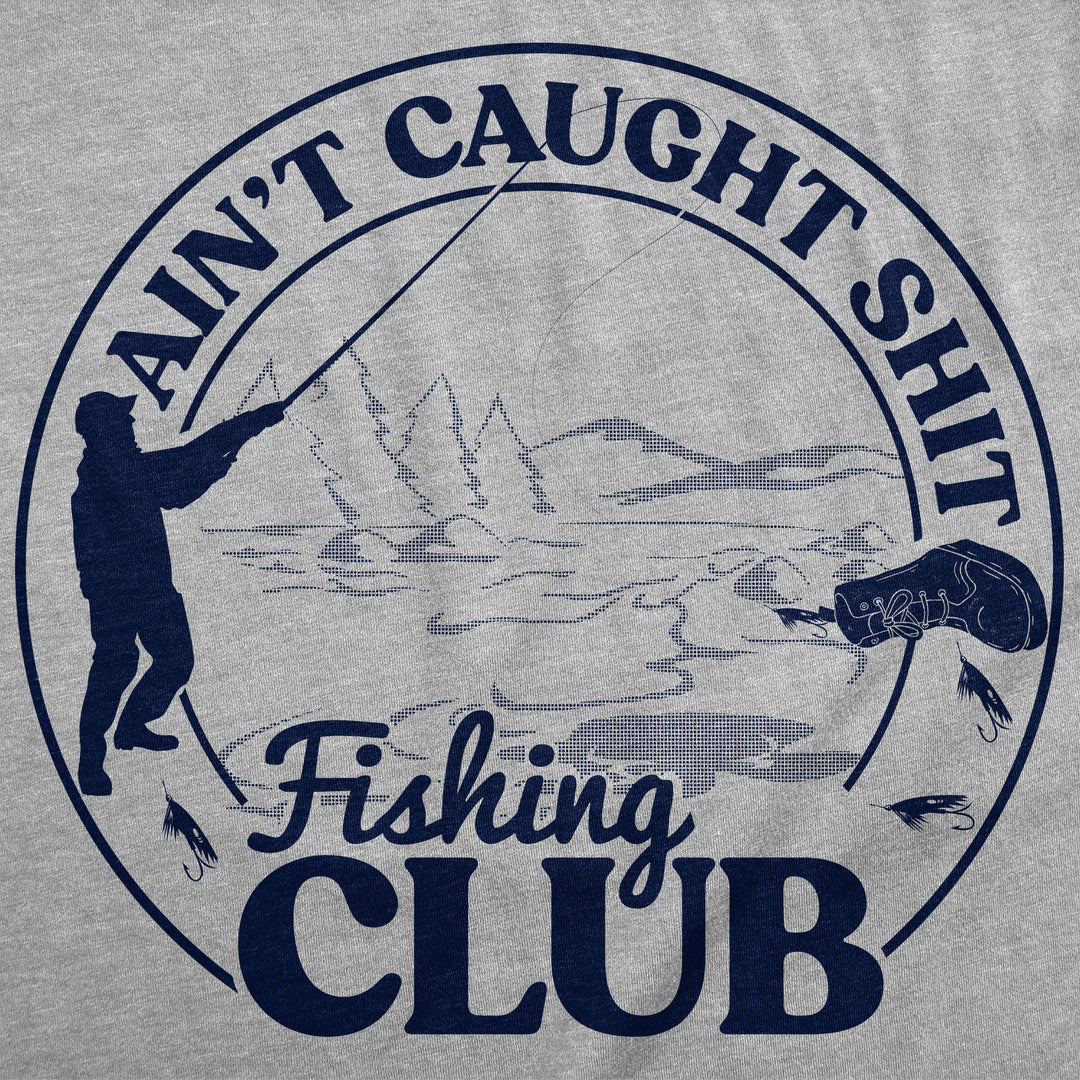 Aint Caught Shit Fishing Club Men's T Shirt