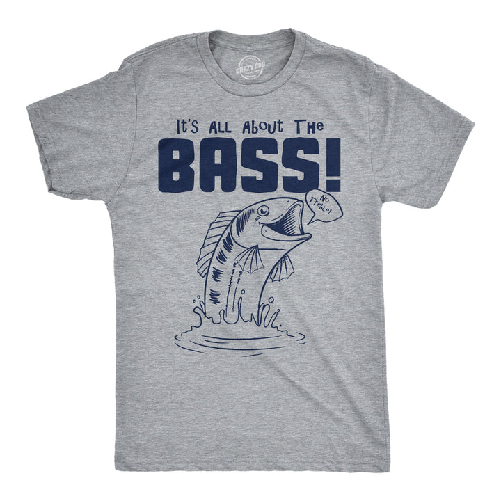 Funny Light Heather Grey - All About The Bass Its All About The Bass Mens T Shirt Nerdy Fishing sarcastic Tee