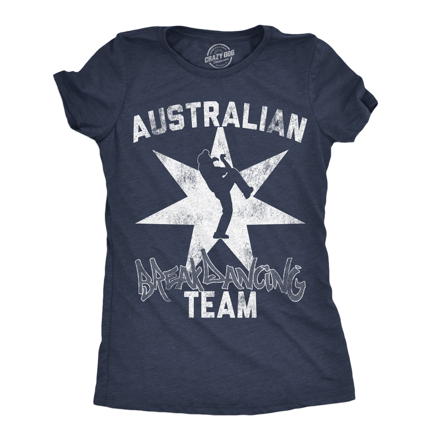 Funny Heather Navy - Australian Break Dancing Team Australian Break Dancing Team Womens T Shirt Nerdy sarcastic Tee