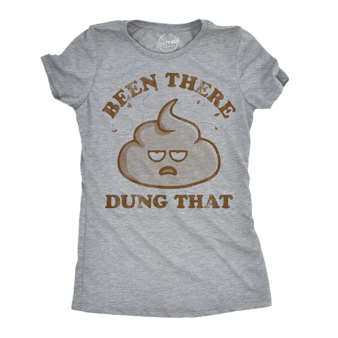 Funny Light Heather Grey - Been There Dung That Been There Dung That Womens T Shirt Nerdy toilet sarcastic Tee