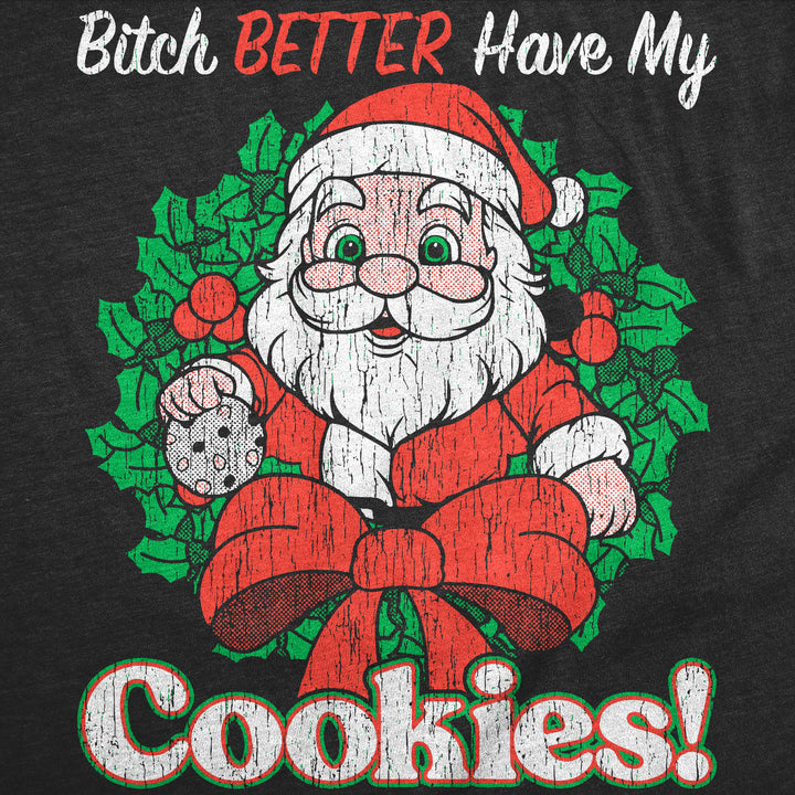 Bitch Better Have My Cookies Men's T Shirt