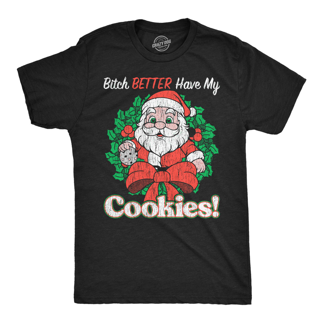 Funny Heather Black - Better Have Cookies Bitch Better Have My Cookies Mens T Shirt Nerdy Christmas Food sarcastic Tee