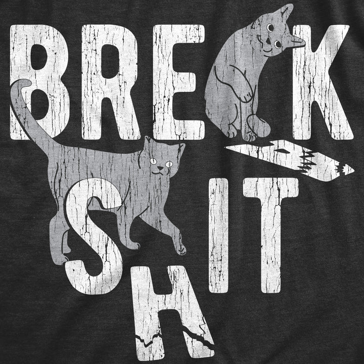 Break Shit Men's T Shirt