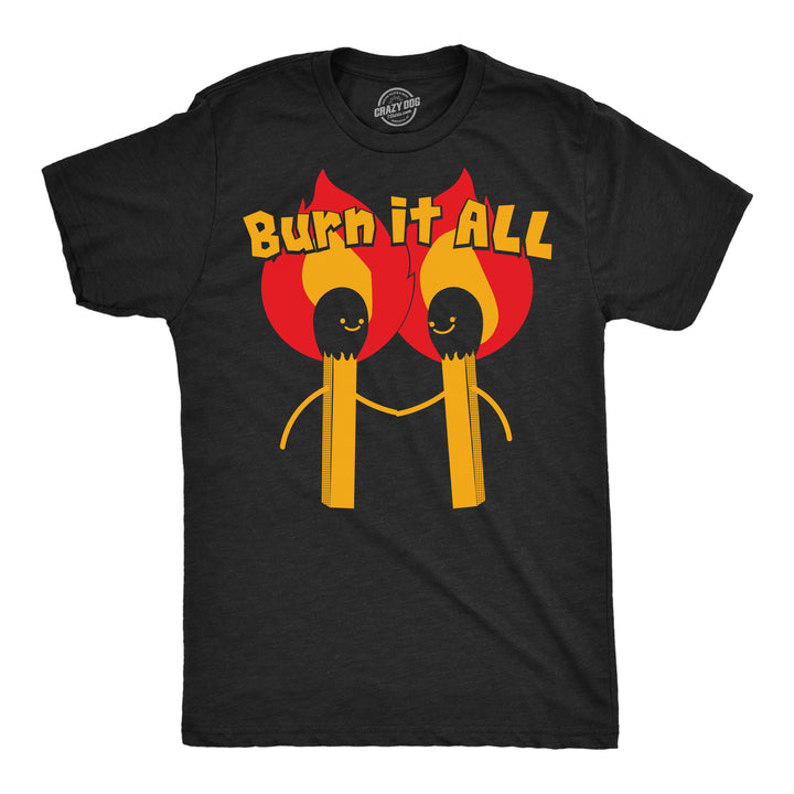 Funny Heather Black - Burn It All Burn It All Mens T Shirt Nerdy sarcastic Tee