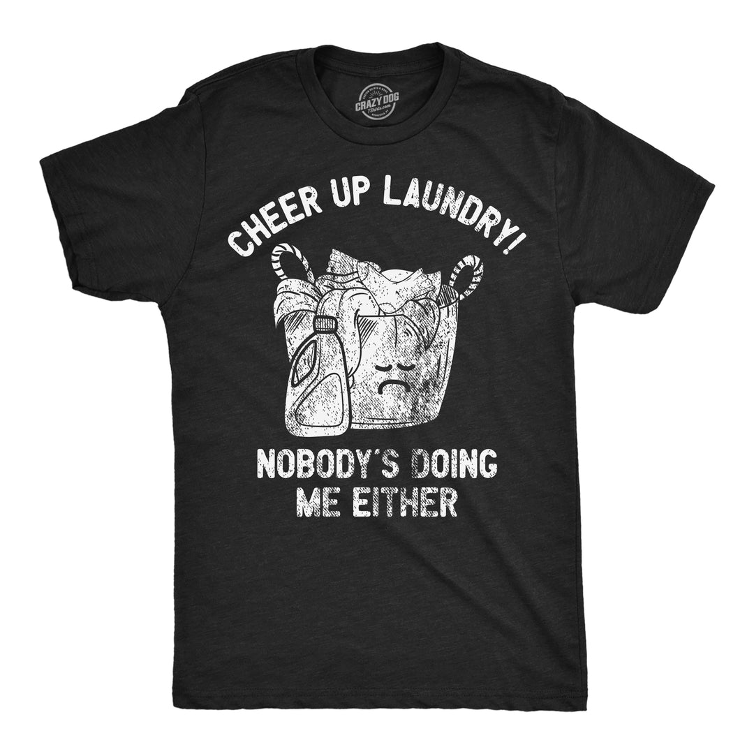 Funny Heather Black - Cheer Up Laundry Cheer Up Laundry Nobodys Doing Me Either Mens T Shirt Nerdy sarcastic Tee