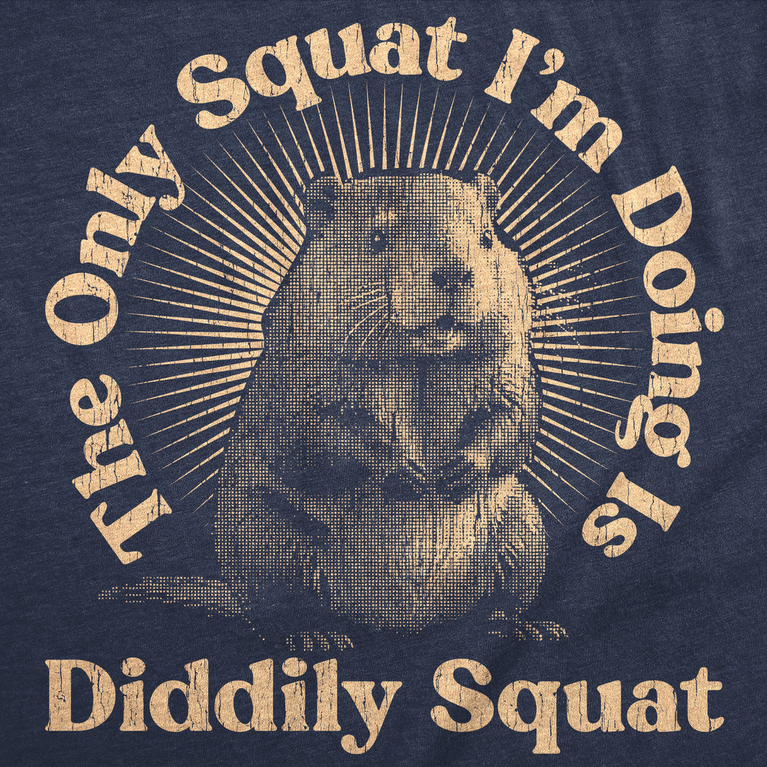 The Only Squat Im Doing Is Diddly Squat Men's T Shirt