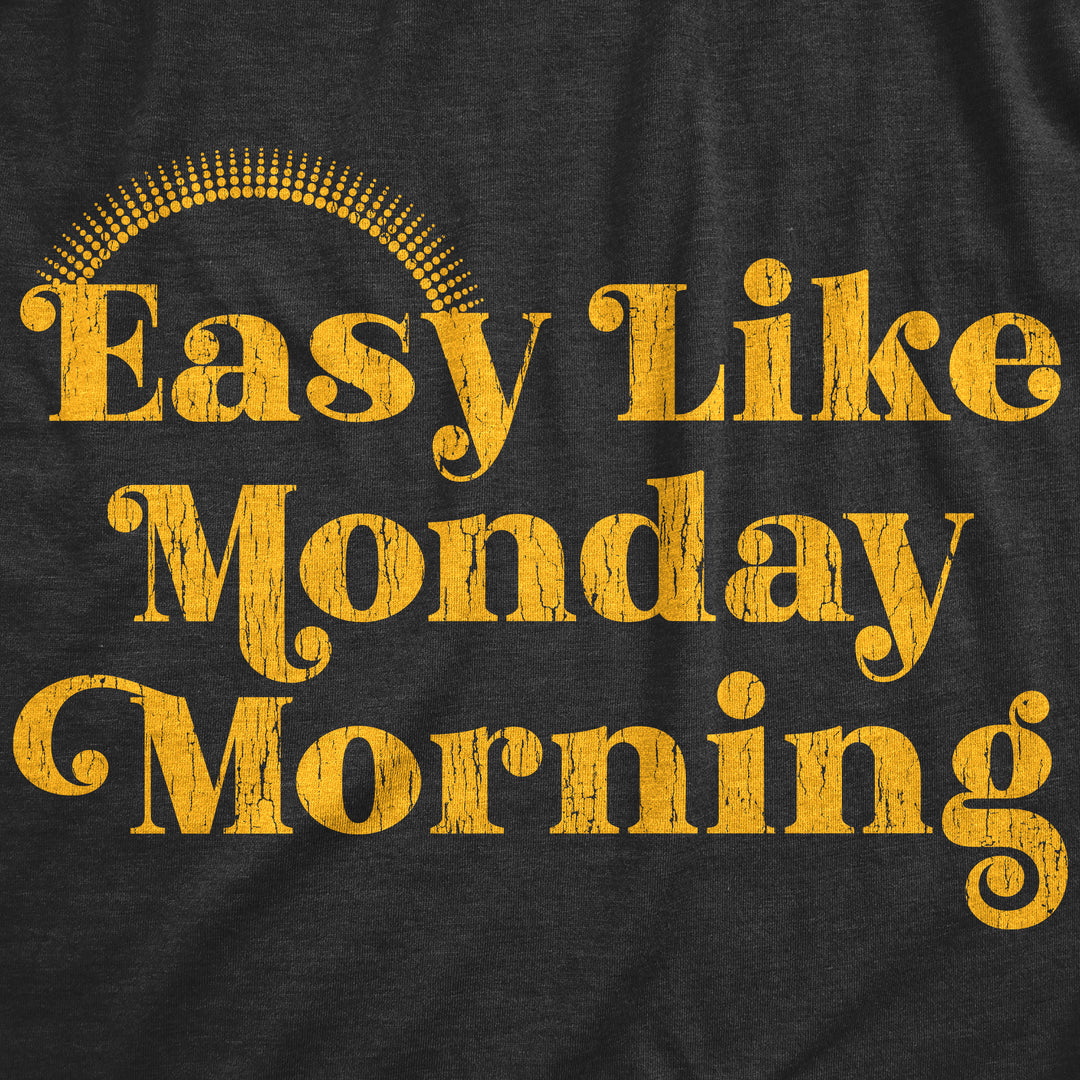 Easy Like Monday Morning Men's T Shirt