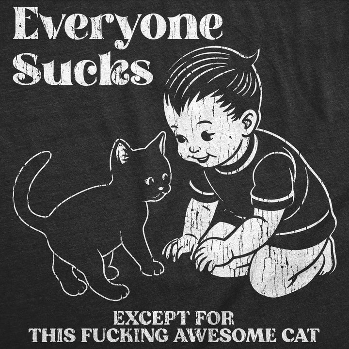 Everyone Sucks Except For This Fucking Awesome Cat Women's T Shirt