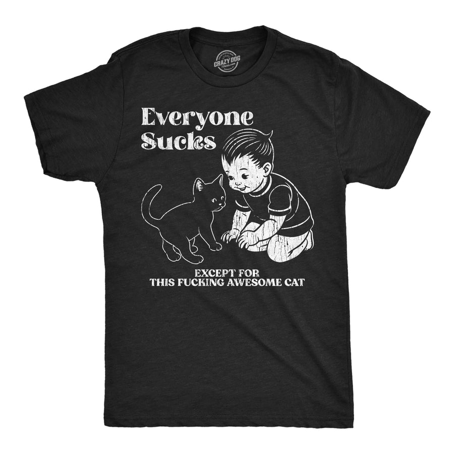 Funny Heather Black - Everyone Sucks Cat Everyone Sucks Except For This Fucking Awesome Cat Mens T Shirt Nerdy cat sarcastic introvert Tee