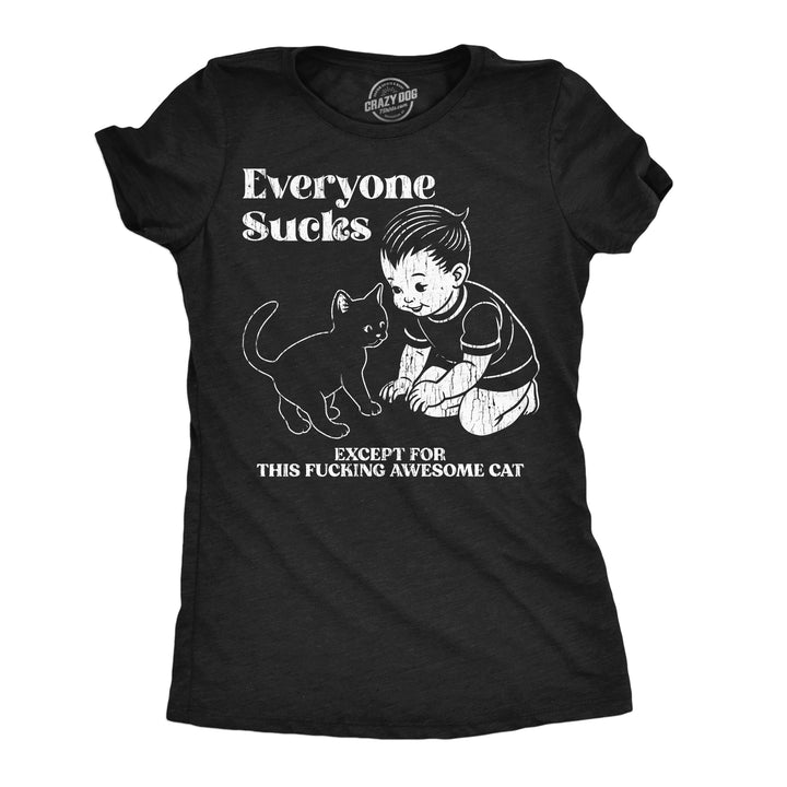 Funny Heather Black - Everyone Sucks Cat Everyone Sucks Except For This Fucking Awesome Cat Womens T Shirt Nerdy cat sarcastic introvert Tee