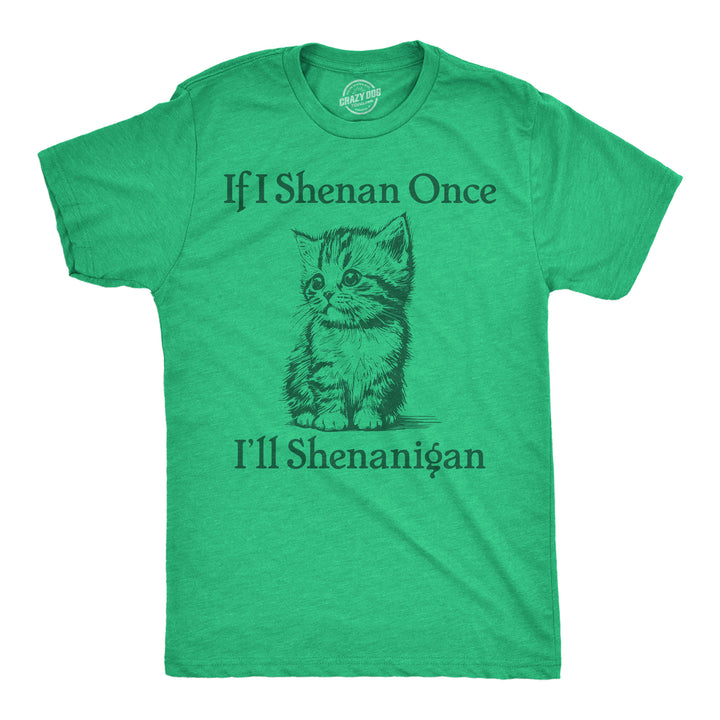 Funny Heather Green - Shenan Once Shenanigan If I Shenan Once Ill Shenangian Mens T Shirt Nerdy Saint Patricks Day sarcastic Tee