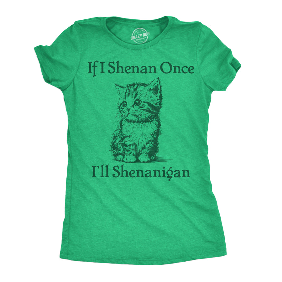 Funny Heather Green - Shenan Once Shenanigan If I Shenan Once Ill Shenangian Womens T Shirt Nerdy Saint Patricks Day sarcastic Tee