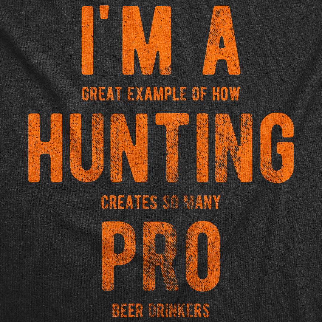 Im A Great Exampe Of How Hunting Creates So Many Pro Beer Drinkers Men's T Shirt