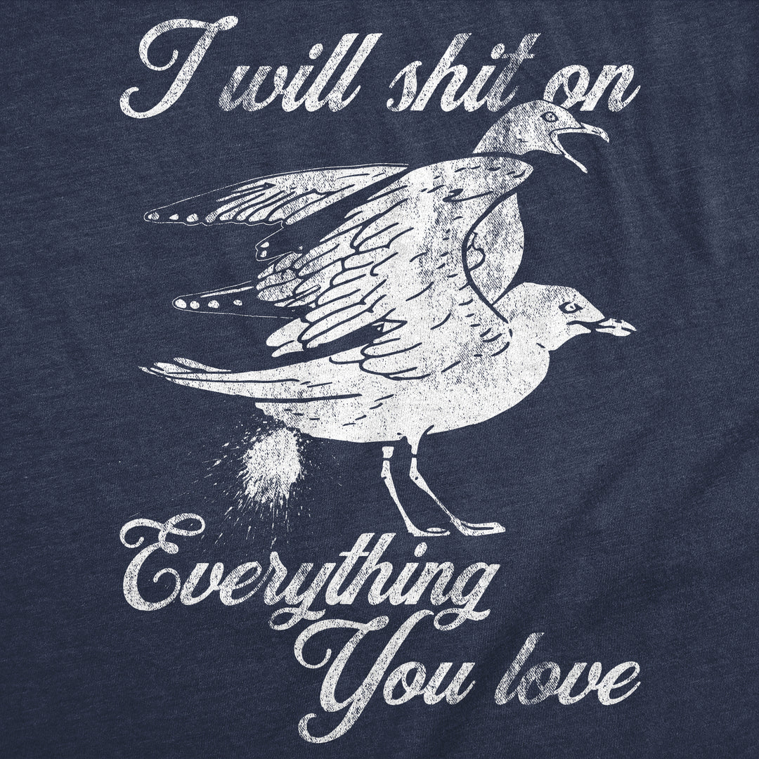 I Will Shit On Everything You Love Women's T Shirt