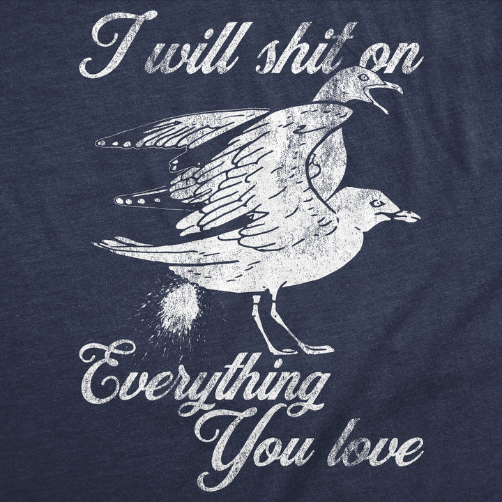 I Will Shit On Everything You Love Men's T Shirt