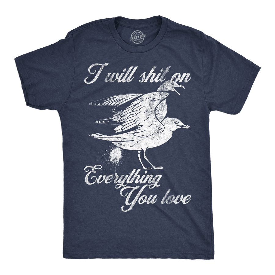 Funny Heather Navy - Shit On Everything I Will Shit On Everything You Love Mens T Shirt Nerdy sarcastic Tee