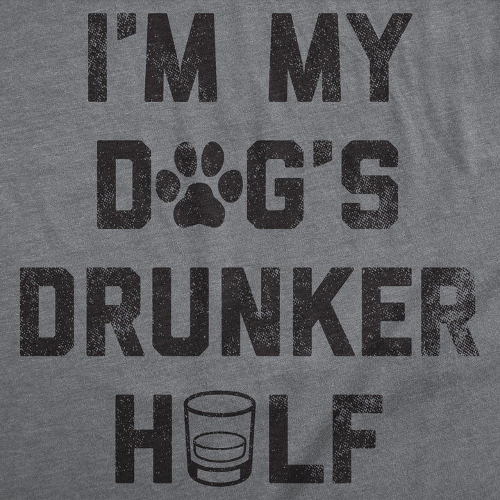 Im My Dogs Drunker Half Men's T Shirt