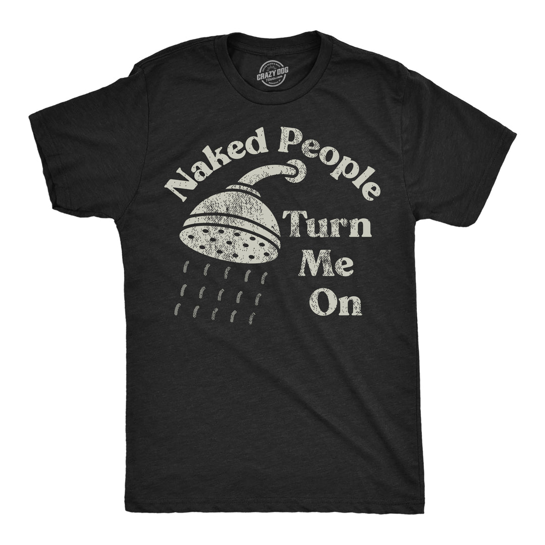 Funny Heather Black - Naked People Turn Me On Naked People Turn Me On Mens T Shirt Nerdy sarcastic Tee