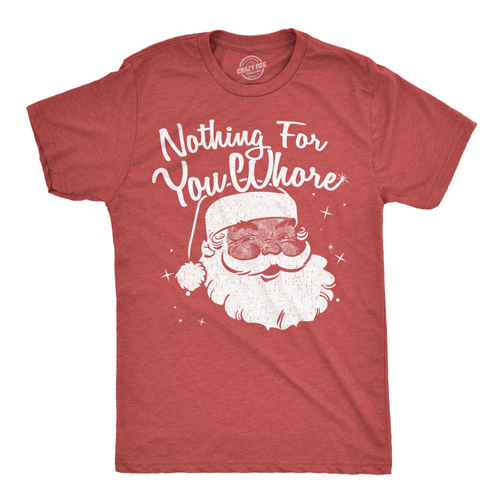 Funny Heather Red - Nothing For You Whore Nothing For You Whore Mens T Shirt Nerdy Christmas sarcastic Tee