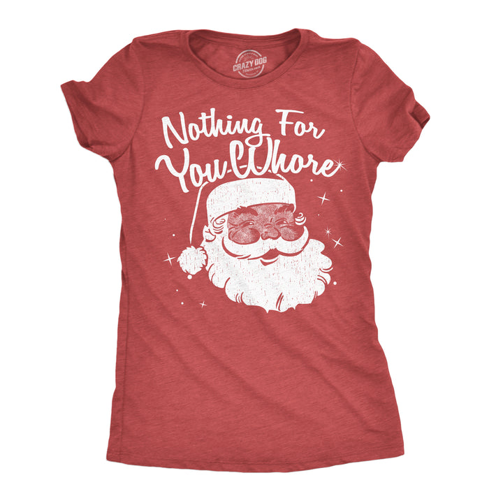 Funny Heather Red - Nothing For You Whore Nothing For You Whore Womens T Shirt Nerdy Christmas sarcastic Tee