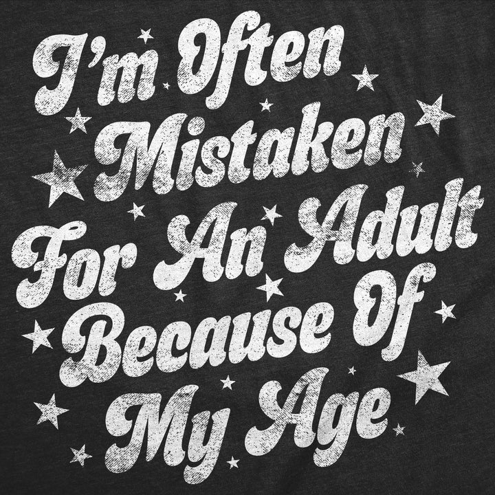 Im Often Mistaken For An Adult Because Of My Age Women's T Shirt