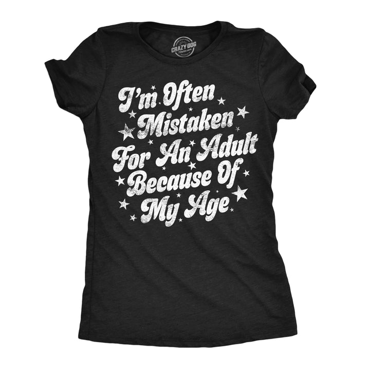 Funny Heather Black - Mistaken For An Adult Im Often Mistaken For An Adult Because Of My Age Womens T Shirt Nerdy sarcastic Tee