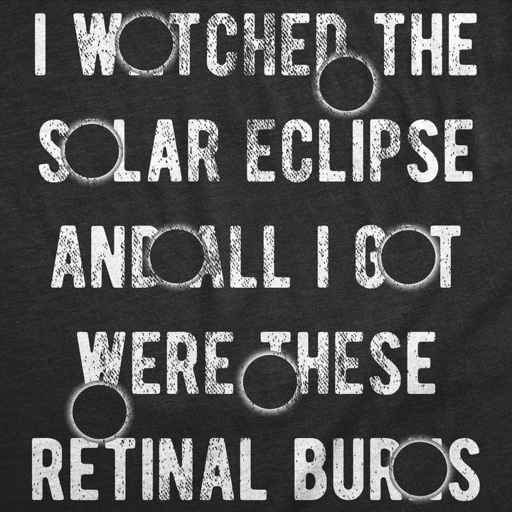 I Watched The Solar Eclipse And All I Got Were These Retinal Burns Women's T Shirt