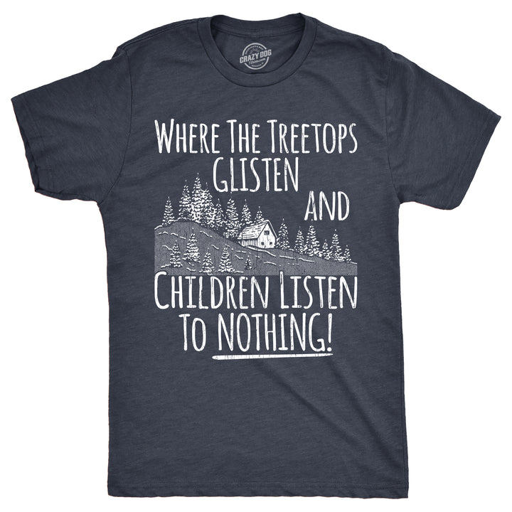 Funny Heather Navy - Treetops Glisten Where The Tree Tops Glisten And Children Listen To Nothing Mens T Shirt Nerdy Christmas sarcastic Tee