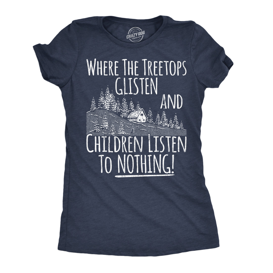 Funny Heather Navy - Treetops Glisten Where The Tree Tops Glisten And Children Listen To Nothing Womens T Shirt Nerdy Christmas sarcastic Tee