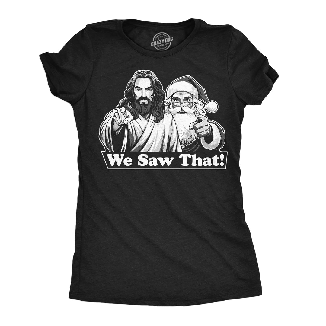 Funny Heather Black - We Saw That We Saw That Womens T Shirt Nerdy Christmas sarcastic Tee