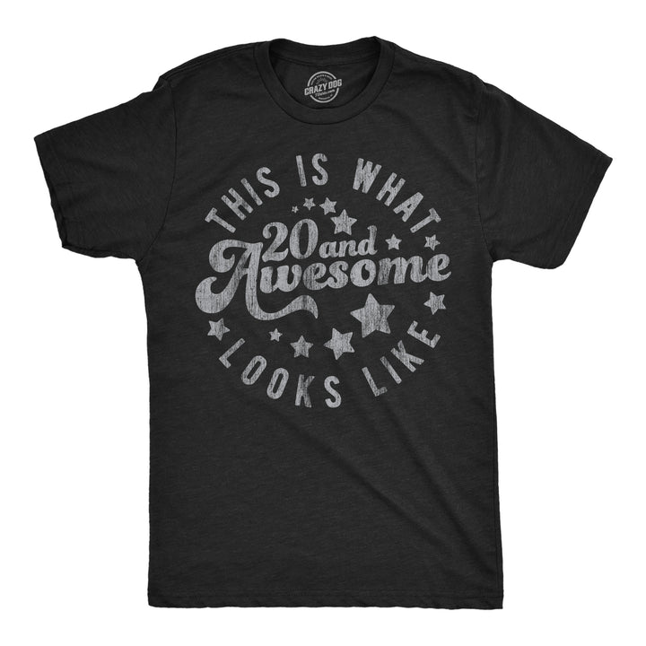 Funny Heather Black - 20 And Awesome This Is What 20 And Awesome Looks Like Mens T Shirt Nerdy sarcastic Tee