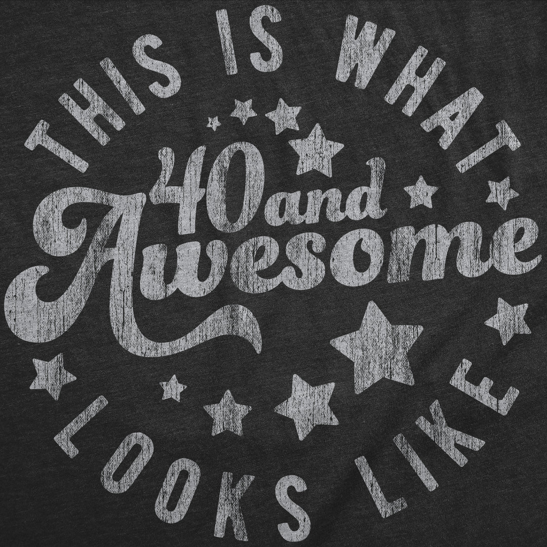 This Is What 40 And Awesome Looks Like Men's T Shirt