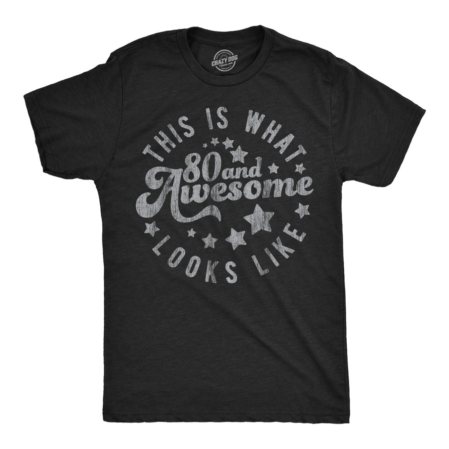 Funny Heather Black - 80 And Awesome This Is What 80 And Awesome Looks Like Mens T Shirt Nerdy sarcastic Tee