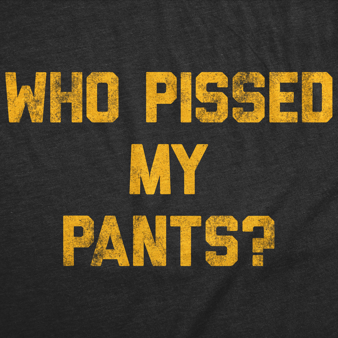 Who Pissed My Pants Men's T Shirt