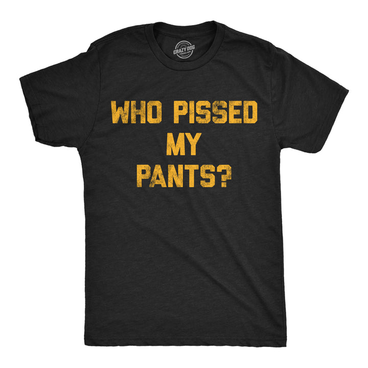 Funny Heather Black - Who Pissed My Pants Who Pissed My Pants Mens T Shirt Nerdy Drinking sarcastic Tee