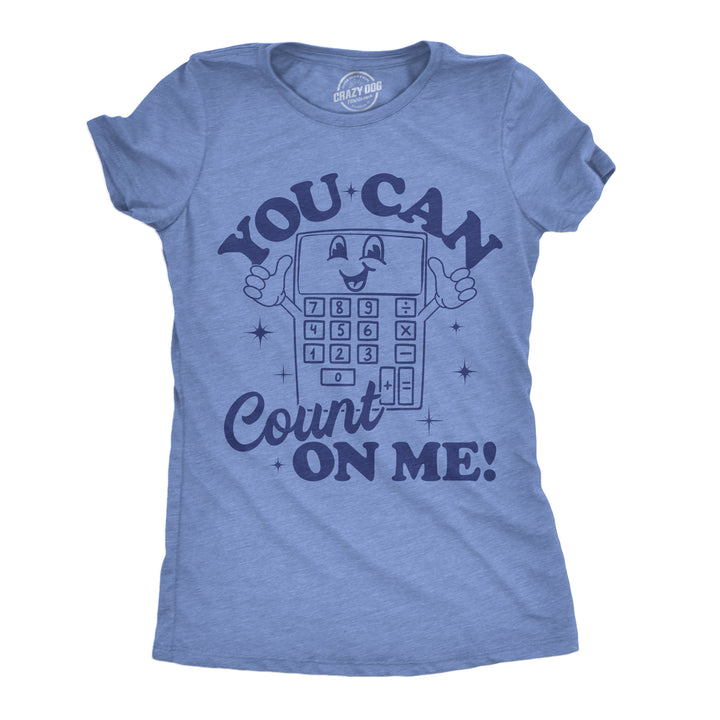 Funny Light Heather Blue - Count On Me You Can Count On  Me Womens T Shirt Nerdy sarcastic Nerdy Tee