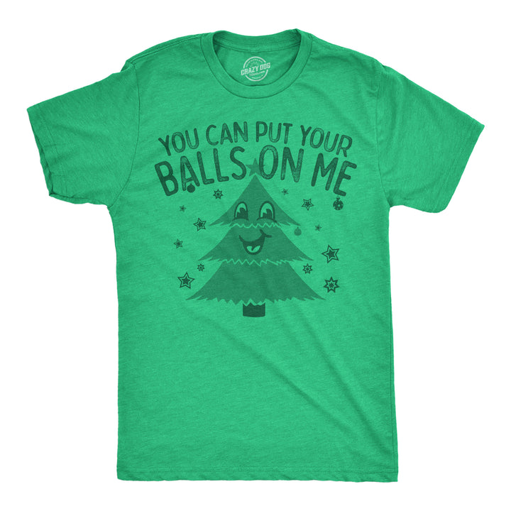 Funny Heather Green - Put Your Balls On Me You Can Put Your Balls On Me Mens T Shirt Nerdy Christmas sex sarcastic Tee