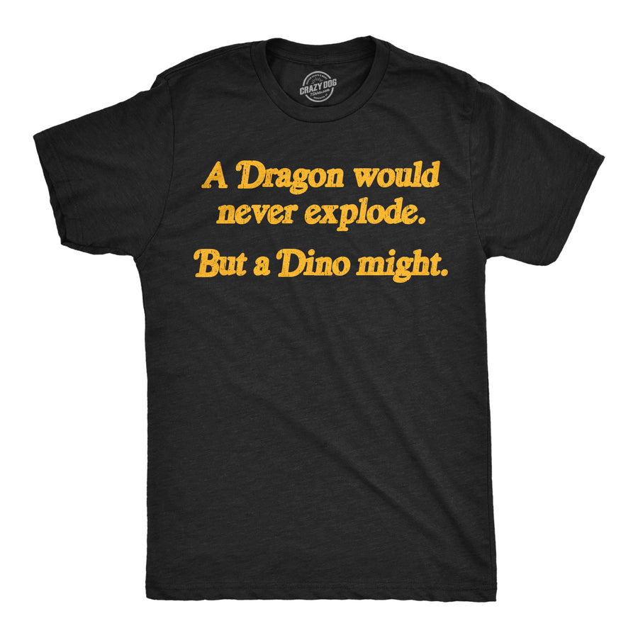 Funny Heather Black - Dino Might A Dragon Would Never Explode But A Dino Might Mens T Shirt Nerdy Dinosaur sarcastic Tee