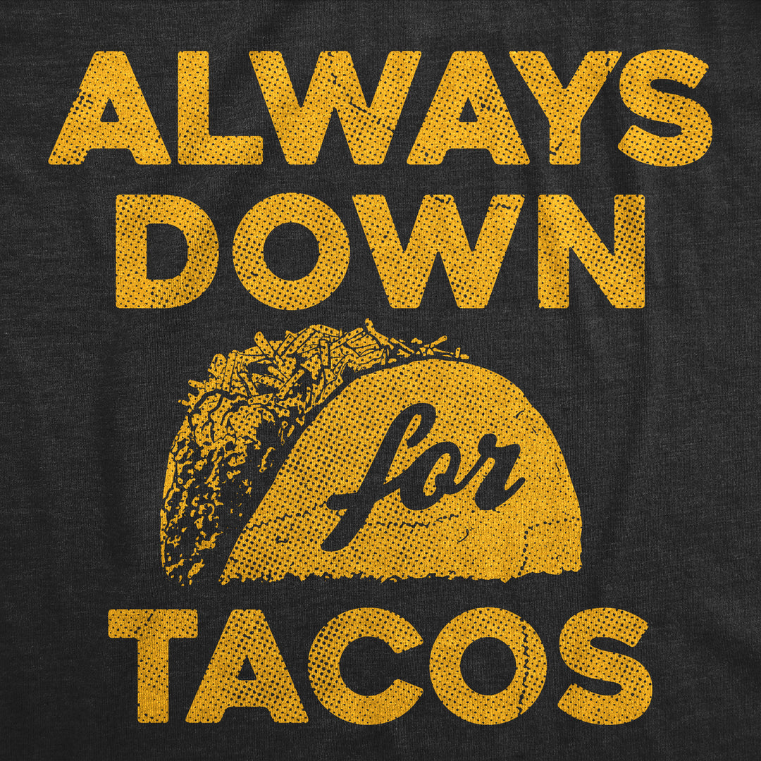 Always Down For Tacos Men's T Shirt