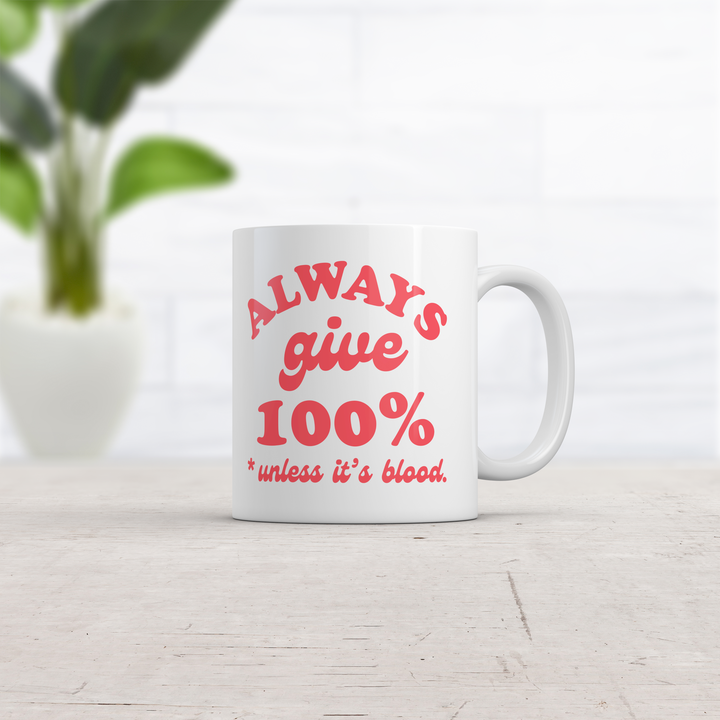 Always Give 100 Percent Unless Its Blood Mug