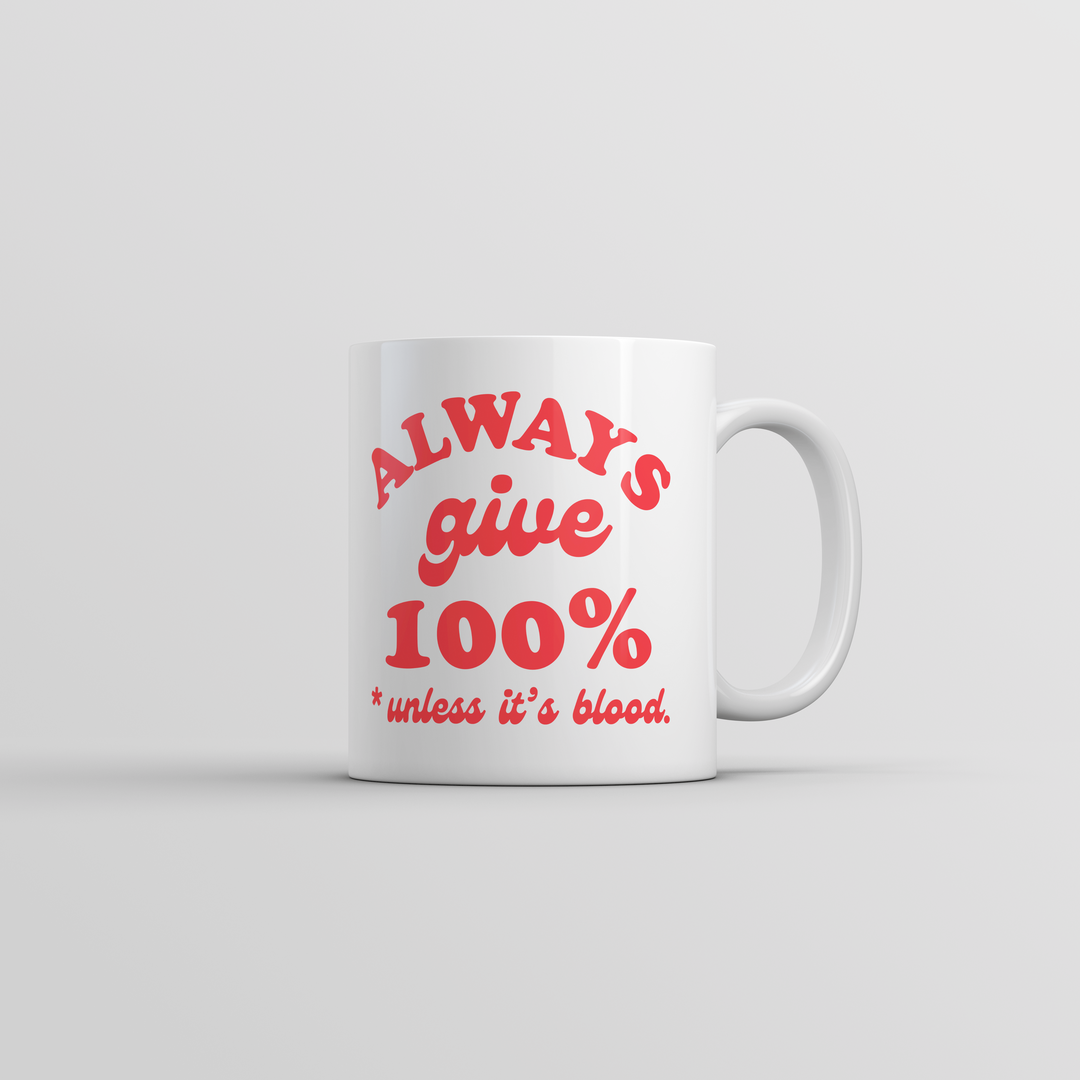 Funny White Always Give 100 Percent Unless Its Blood Coffee Mug Nerdy sarcastic Tee