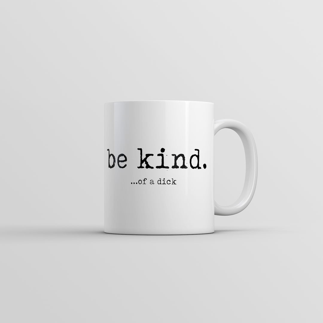 Funny White Be Kind Of A Dick Coffee Mug Nerdy sarcastic Tee