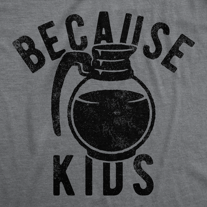 Because Kids Men's T Shirt