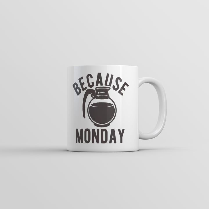 Funny White Because Monday Coffee Mug Nerdy Coffee sarcastic Tee