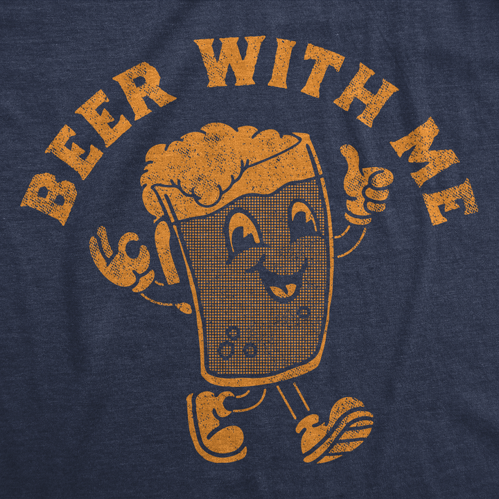 Beer With Me Men's T Shirt