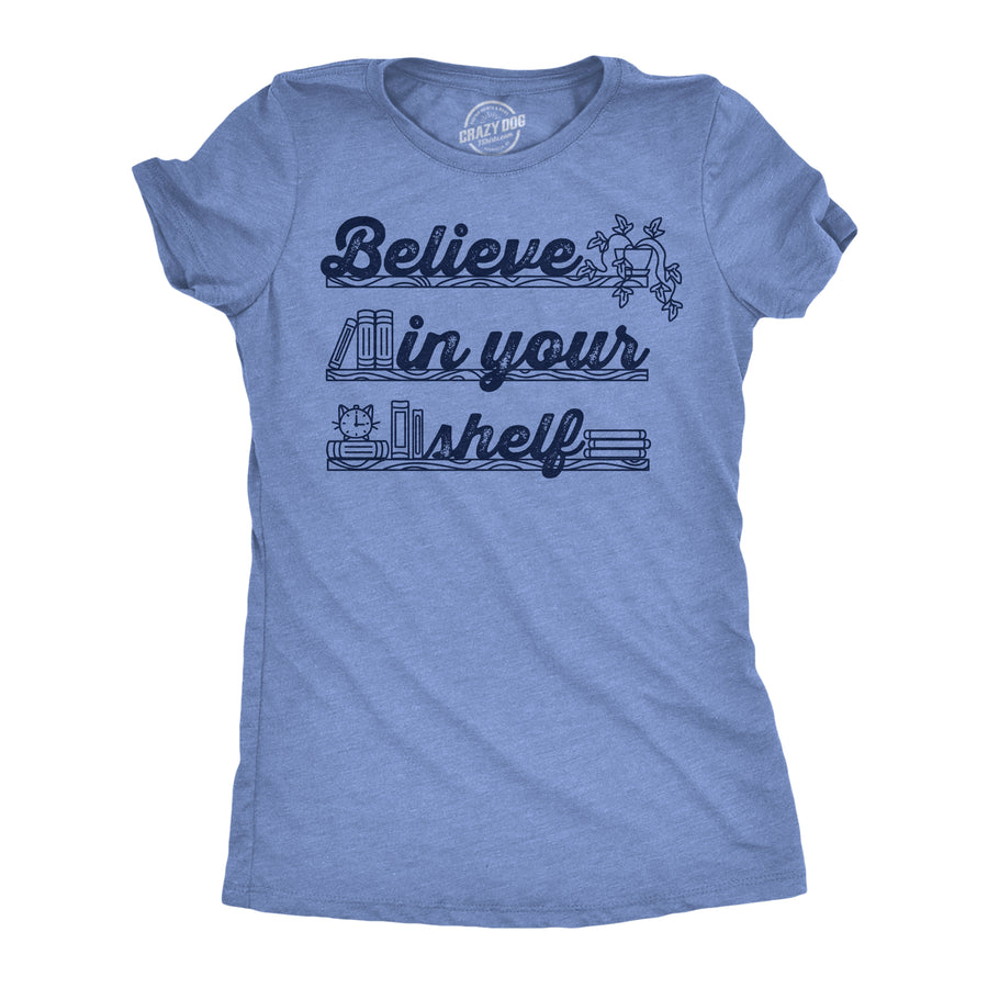 Funny Light Heather Blue - Believe In Your Shelf Believe In Your Shelf Womens T Shirt Nerdy Motivational Nerdy Tee