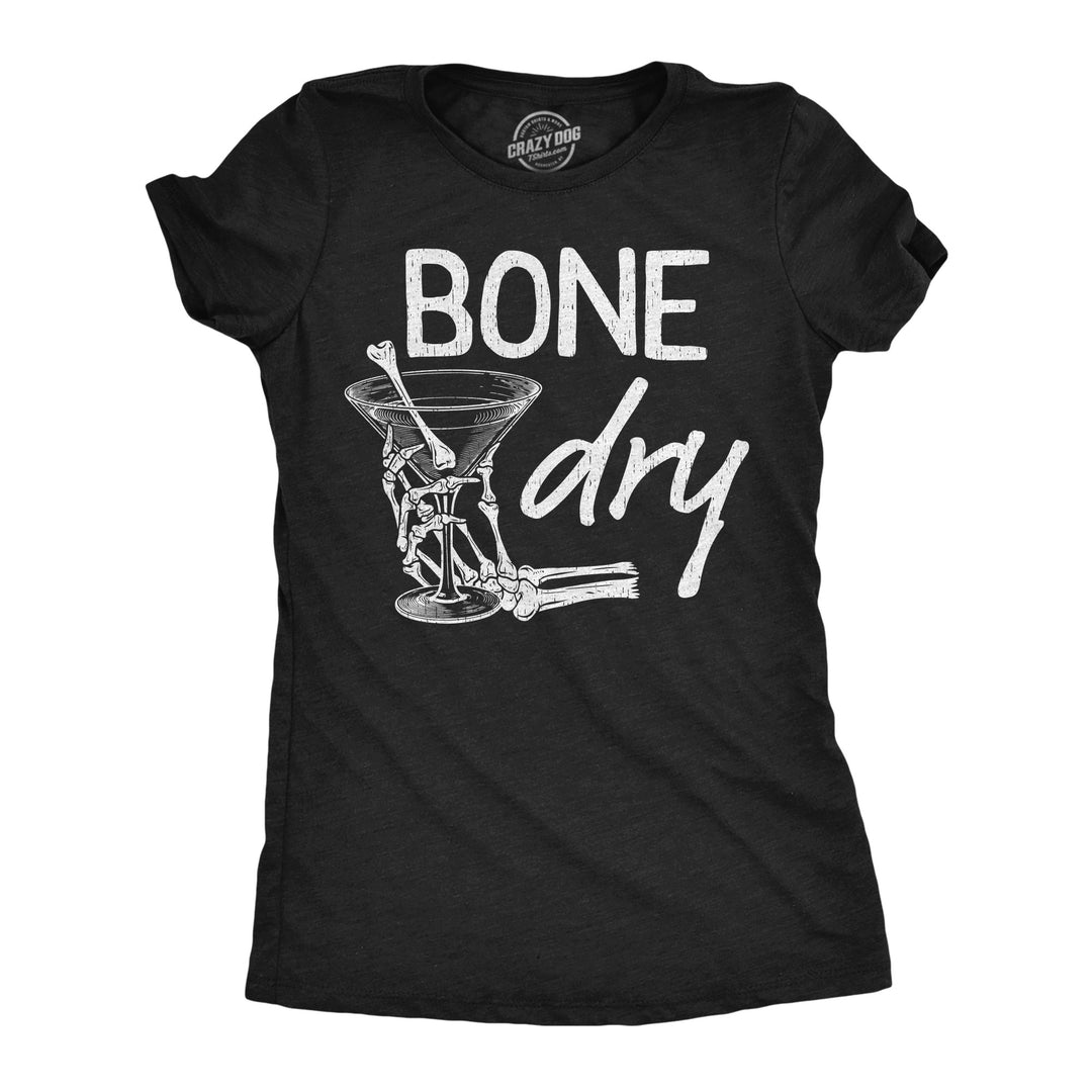 Funny Heather Black - Bone Dry Bone Dry Womens T Shirt Nerdy Halloween Drinking sarcastic Tee