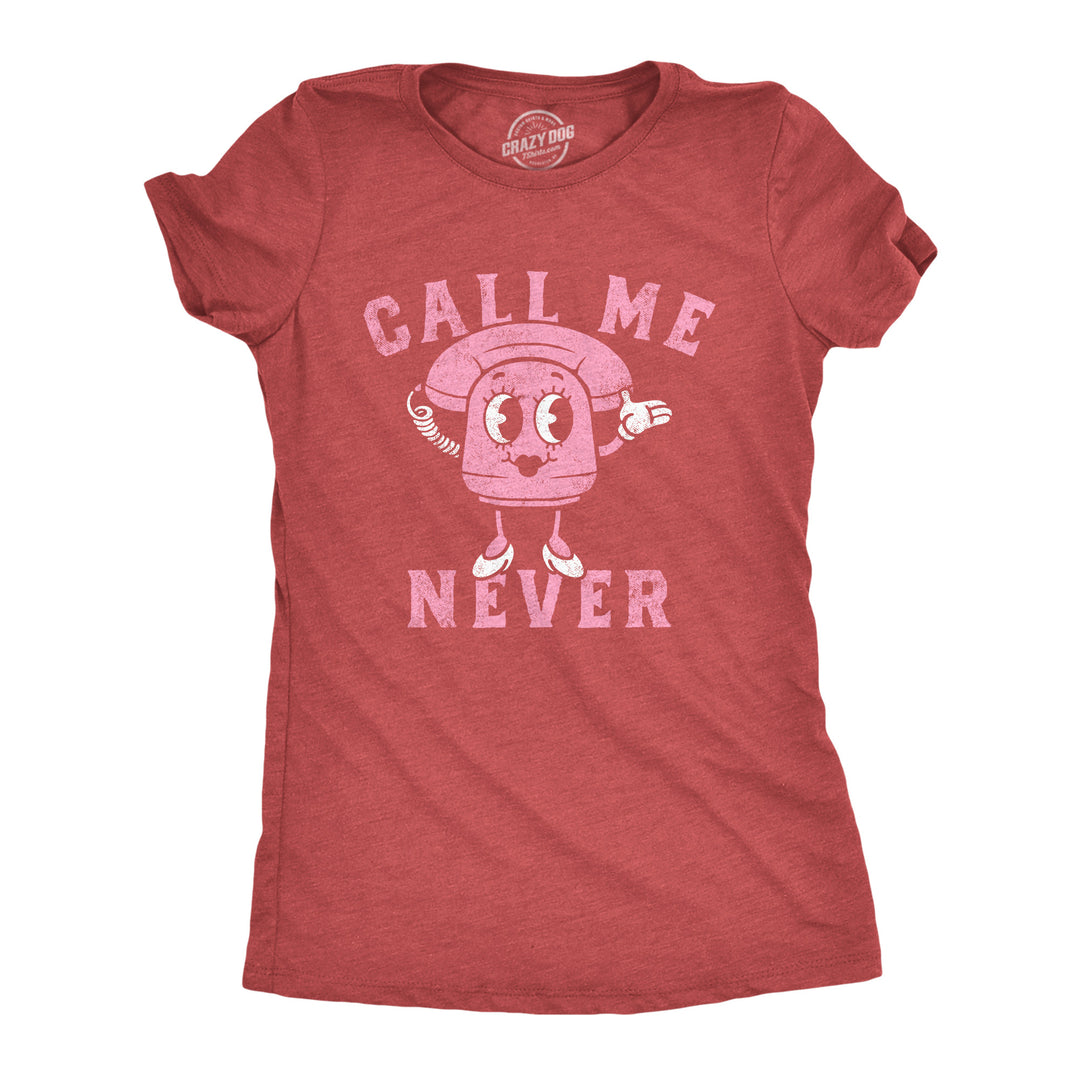 Funny Heather Red - Call Me Never Call Me Never Womens T Shirt Nerdy Valentine's Day Sarcastic Tee