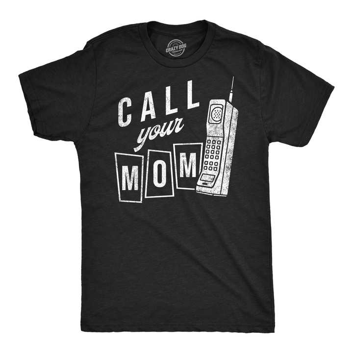 Funny Heather Black - Call Your Mom Call Your Mom Mens T Shirt Nerdy sarcastic Tee