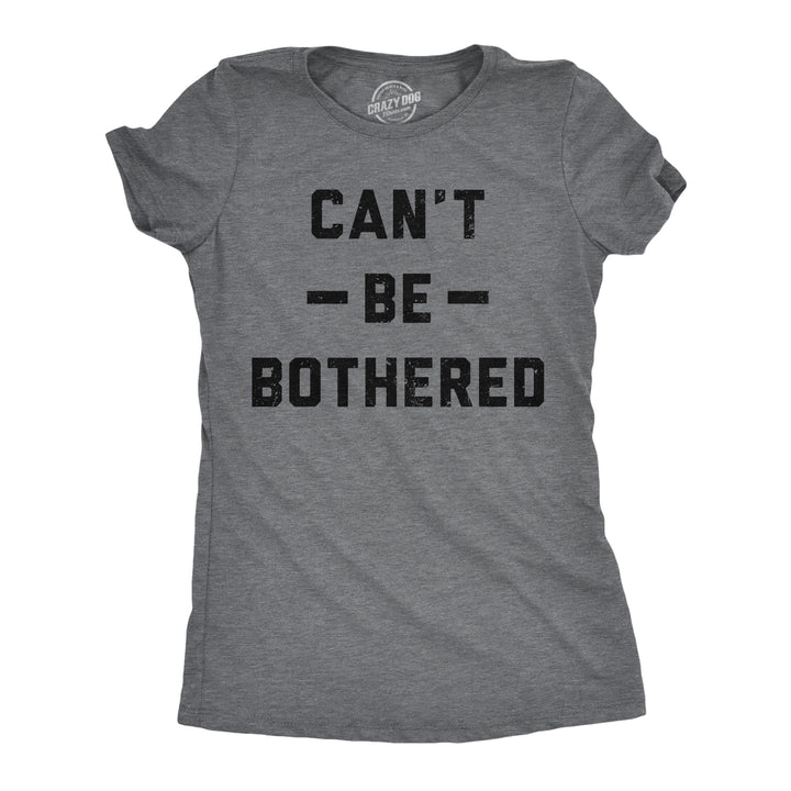 Funny Dark Heather Grey - Cant Be Bothered Cant Be Bothered Womens T Shirt Nerdy sarcastic Tee